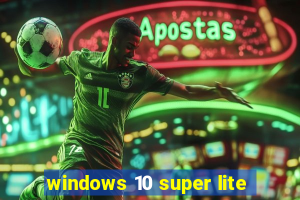 windows 10 super lite